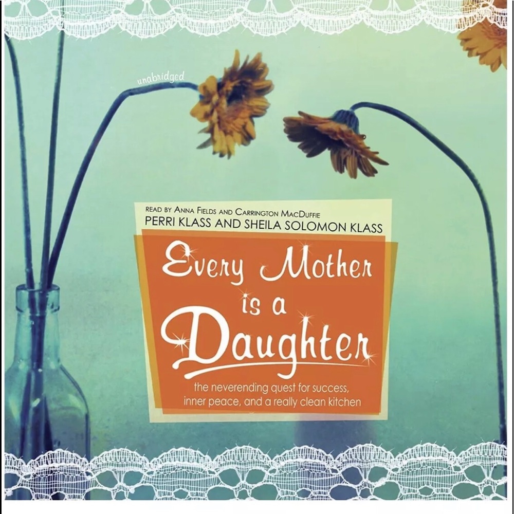 Every Mother Is a Daughter : The Never-Ending Quest for Success, Inner Peace,